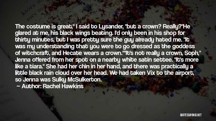 Rachel Hawkins Quotes: The Costume Is Great, I Said To Lysander, But A Crown? Really?he Glared At Me, His Black Wings Beating. I'd