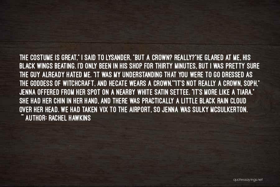 Rachel Hawkins Quotes: The Costume Is Great, I Said To Lysander, But A Crown? Really?he Glared At Me, His Black Wings Beating. I'd