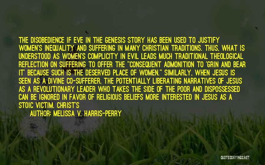 Melissa V. Harris-Perry Quotes: The Disobedience If Eve In The Genesis Story Has Been Used To Justify Women's Inequality And Suffering In Many Christian