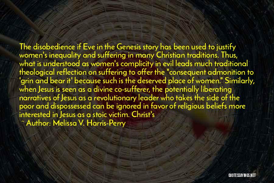 Melissa V. Harris-Perry Quotes: The Disobedience If Eve In The Genesis Story Has Been Used To Justify Women's Inequality And Suffering In Many Christian