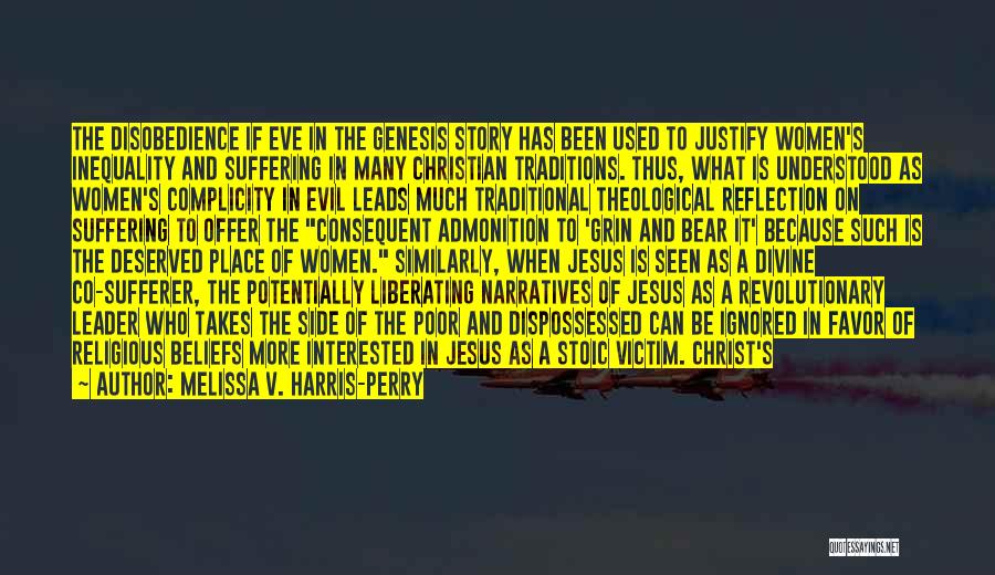 Melissa V. Harris-Perry Quotes: The Disobedience If Eve In The Genesis Story Has Been Used To Justify Women's Inequality And Suffering In Many Christian