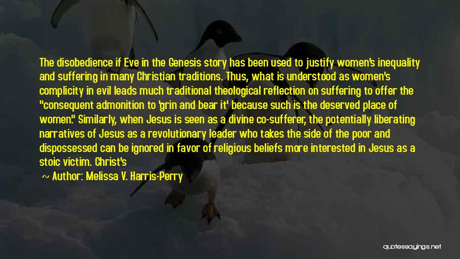 Melissa V. Harris-Perry Quotes: The Disobedience If Eve In The Genesis Story Has Been Used To Justify Women's Inequality And Suffering In Many Christian