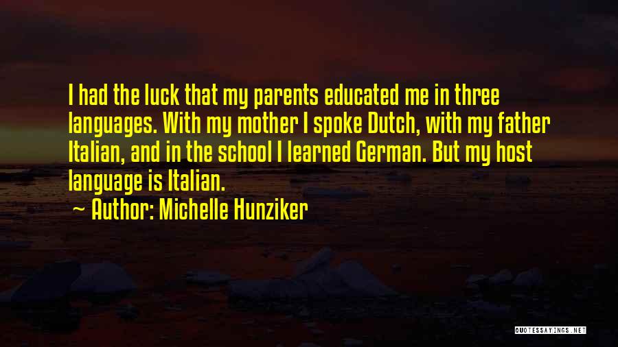 Michelle Hunziker Quotes: I Had The Luck That My Parents Educated Me In Three Languages. With My Mother I Spoke Dutch, With My