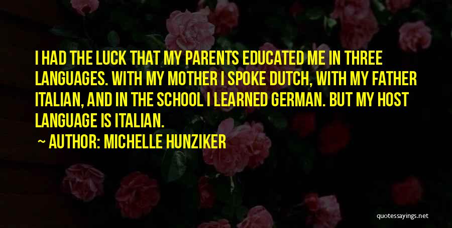 Michelle Hunziker Quotes: I Had The Luck That My Parents Educated Me In Three Languages. With My Mother I Spoke Dutch, With My