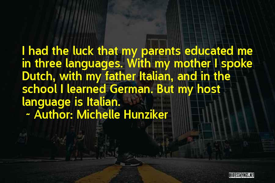 Michelle Hunziker Quotes: I Had The Luck That My Parents Educated Me In Three Languages. With My Mother I Spoke Dutch, With My