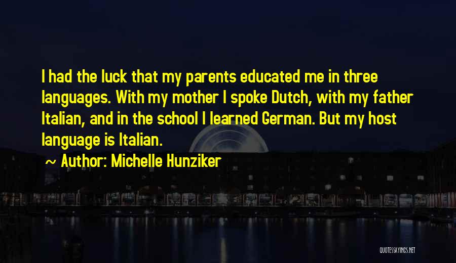 Michelle Hunziker Quotes: I Had The Luck That My Parents Educated Me In Three Languages. With My Mother I Spoke Dutch, With My