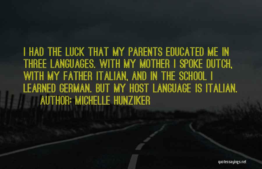 Michelle Hunziker Quotes: I Had The Luck That My Parents Educated Me In Three Languages. With My Mother I Spoke Dutch, With My