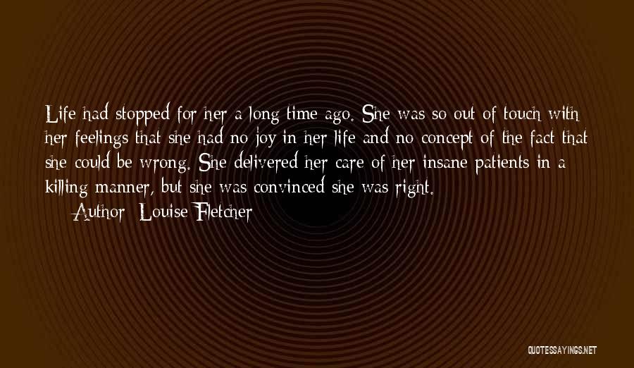Louise Fletcher Quotes: Life Had Stopped For Her A Long Time Ago. She Was So Out Of Touch With Her Feelings That She