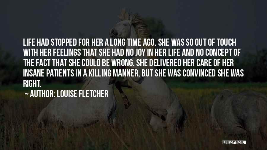 Louise Fletcher Quotes: Life Had Stopped For Her A Long Time Ago. She Was So Out Of Touch With Her Feelings That She