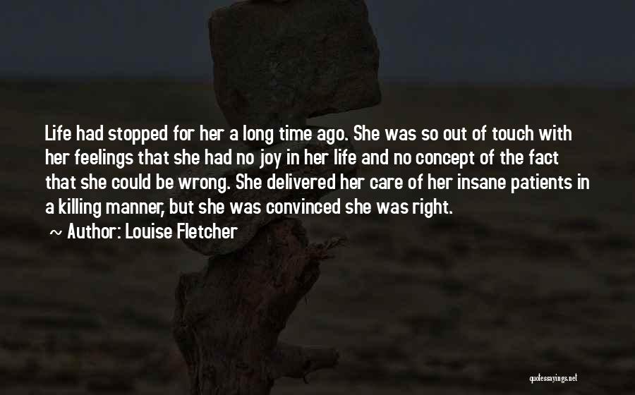 Louise Fletcher Quotes: Life Had Stopped For Her A Long Time Ago. She Was So Out Of Touch With Her Feelings That She