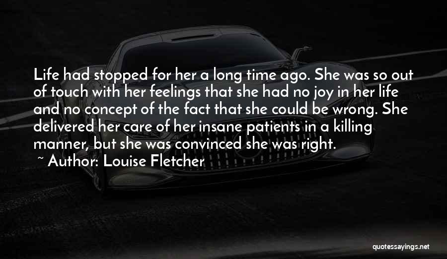 Louise Fletcher Quotes: Life Had Stopped For Her A Long Time Ago. She Was So Out Of Touch With Her Feelings That She