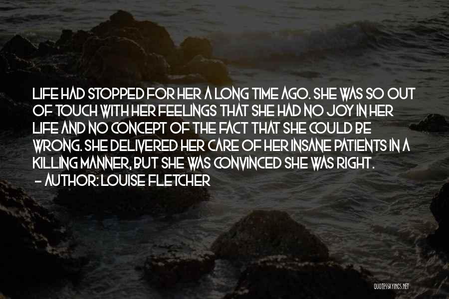 Louise Fletcher Quotes: Life Had Stopped For Her A Long Time Ago. She Was So Out Of Touch With Her Feelings That She