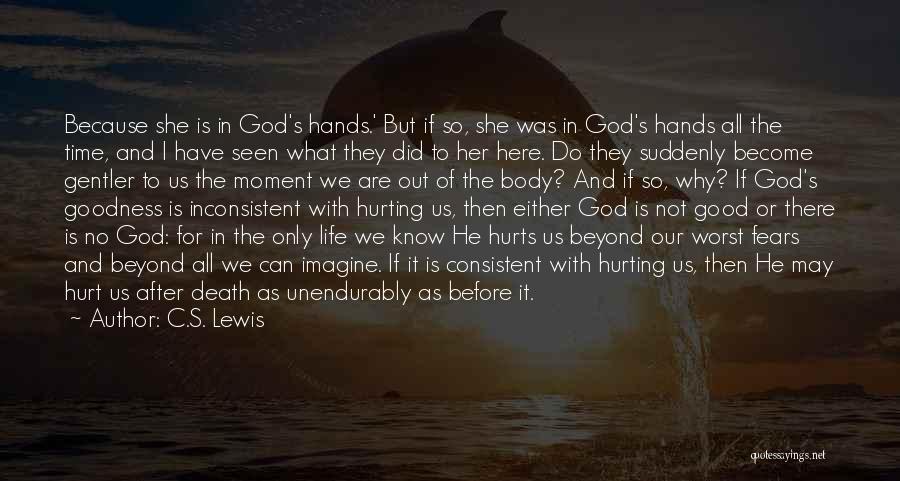 C.S. Lewis Quotes: Because She Is In God's Hands.' But If So, She Was In God's Hands All The Time, And I Have