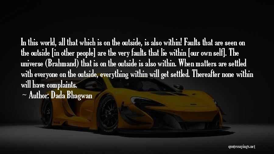 Dada Bhagwan Quotes: In This World, All That Which Is On The Outside, Is Also Within! Faults That Are Seen On The Outside