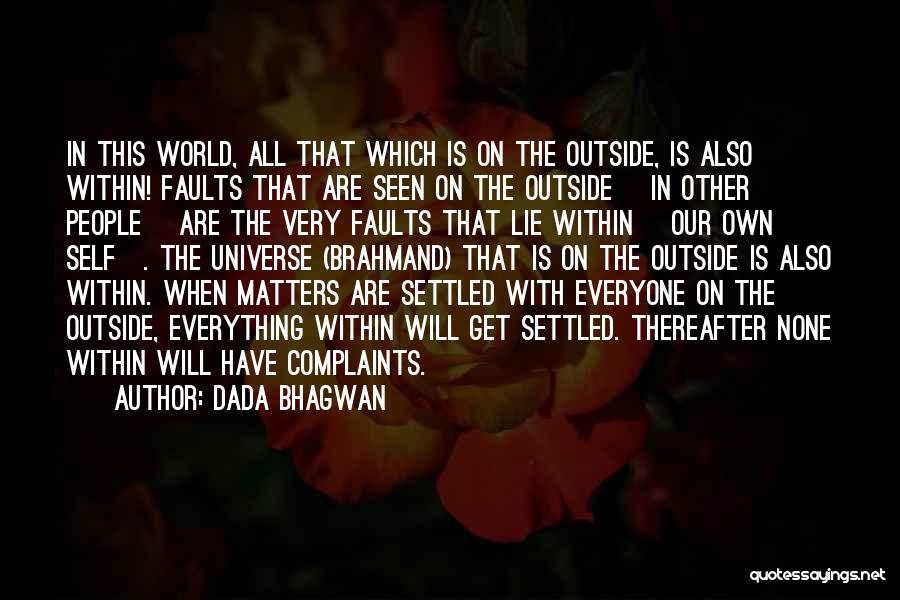 Dada Bhagwan Quotes: In This World, All That Which Is On The Outside, Is Also Within! Faults That Are Seen On The Outside