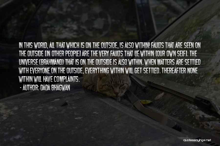 Dada Bhagwan Quotes: In This World, All That Which Is On The Outside, Is Also Within! Faults That Are Seen On The Outside