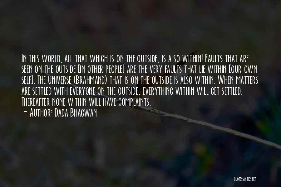 Dada Bhagwan Quotes: In This World, All That Which Is On The Outside, Is Also Within! Faults That Are Seen On The Outside