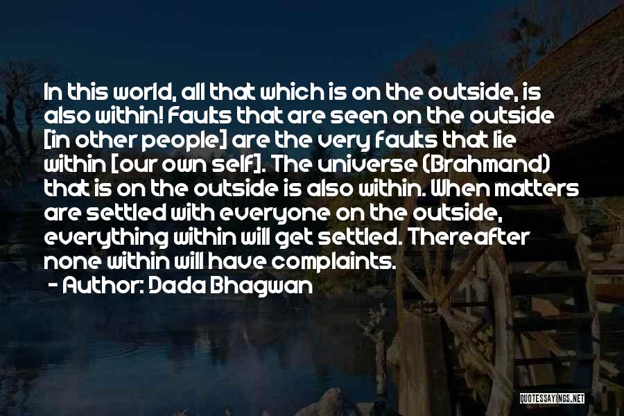 Dada Bhagwan Quotes: In This World, All That Which Is On The Outside, Is Also Within! Faults That Are Seen On The Outside