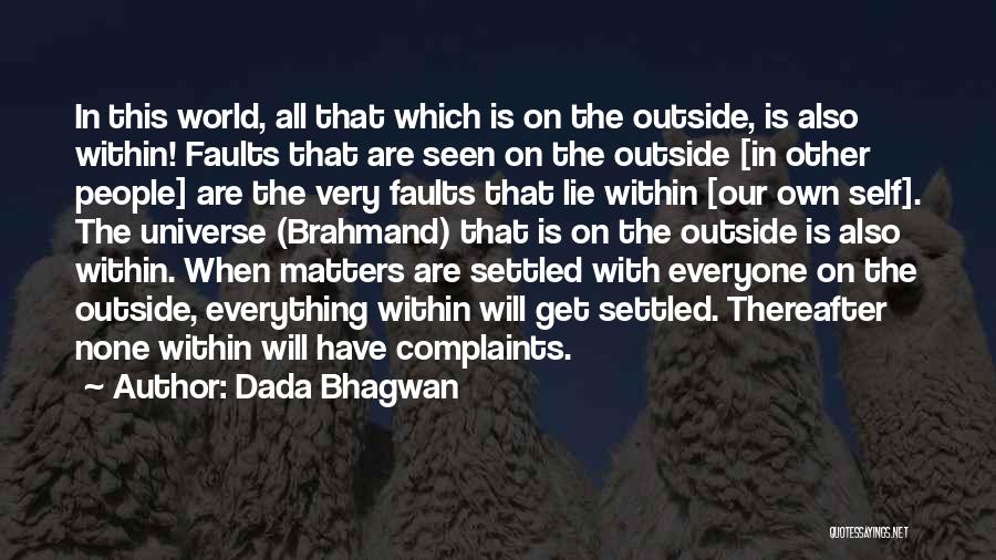 Dada Bhagwan Quotes: In This World, All That Which Is On The Outside, Is Also Within! Faults That Are Seen On The Outside