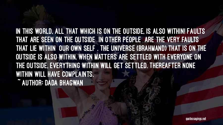 Dada Bhagwan Quotes: In This World, All That Which Is On The Outside, Is Also Within! Faults That Are Seen On The Outside