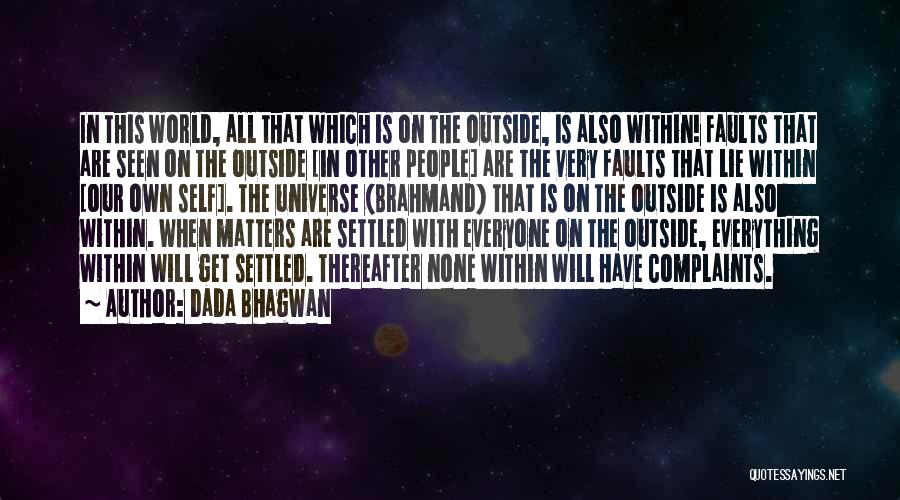 Dada Bhagwan Quotes: In This World, All That Which Is On The Outside, Is Also Within! Faults That Are Seen On The Outside