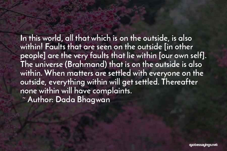 Dada Bhagwan Quotes: In This World, All That Which Is On The Outside, Is Also Within! Faults That Are Seen On The Outside