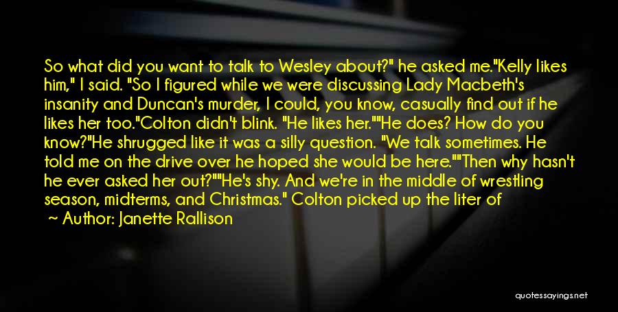 Janette Rallison Quotes: So What Did You Want To Talk To Wesley About? He Asked Me.kelly Likes Him, I Said. So I Figured