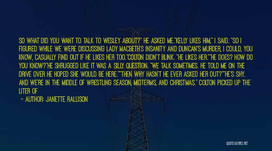 Janette Rallison Quotes: So What Did You Want To Talk To Wesley About? He Asked Me.kelly Likes Him, I Said. So I Figured