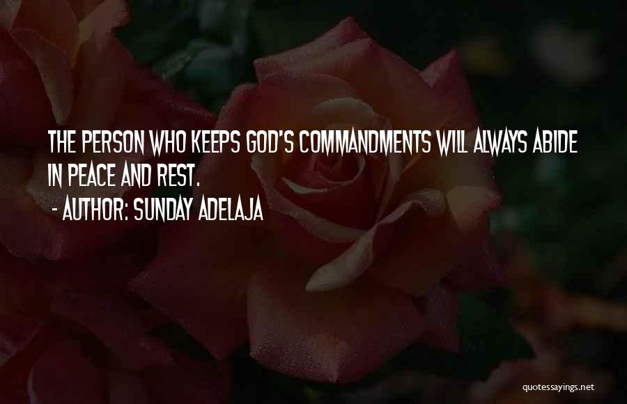 Sunday Adelaja Quotes: The Person Who Keeps God's Commandments Will Always Abide In Peace And Rest.