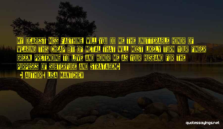 Lisa Mantchev Quotes: My Dearest Miss Farthing, Will You Do Me The Unutterable Honor Of Wearing This Cheap Bit Of Metal That Will