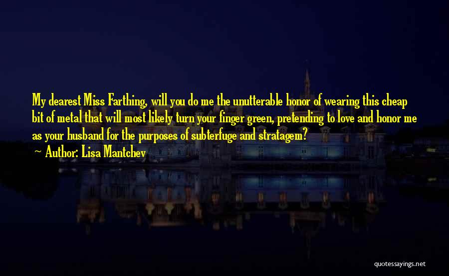 Lisa Mantchev Quotes: My Dearest Miss Farthing, Will You Do Me The Unutterable Honor Of Wearing This Cheap Bit Of Metal That Will