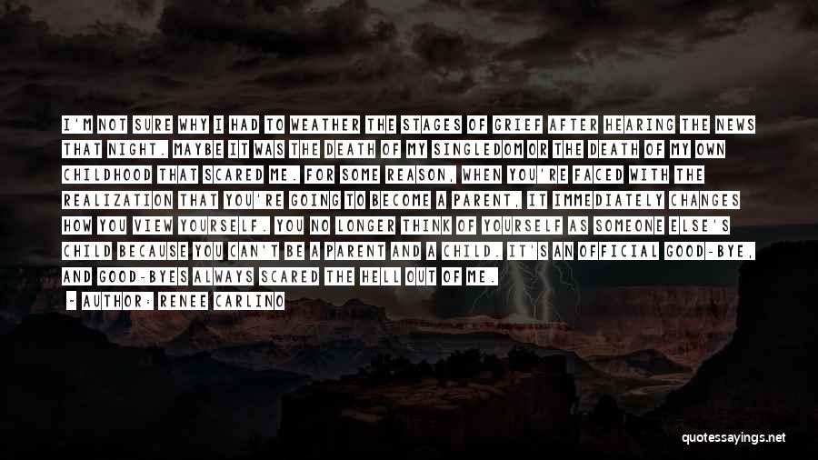 Renee Carlino Quotes: I'm Not Sure Why I Had To Weather The Stages Of Grief After Hearing The News That Night. Maybe It