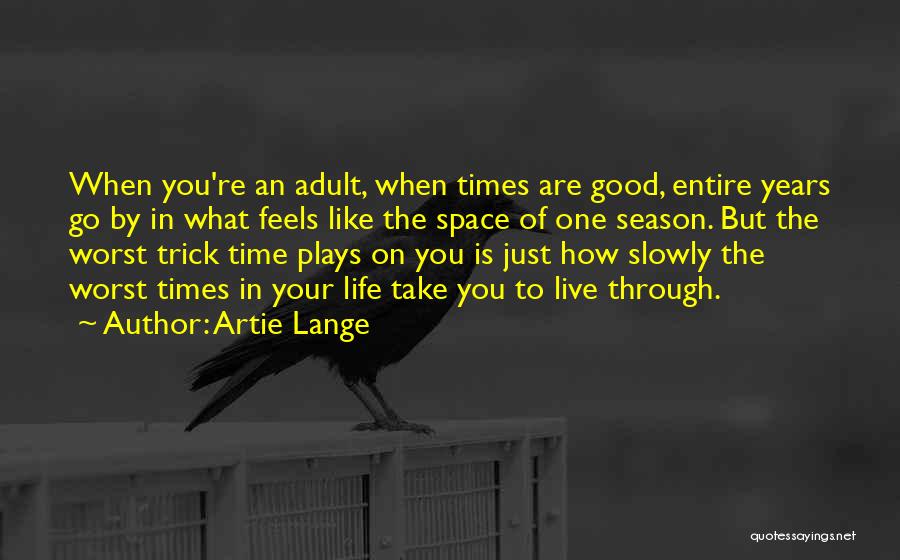 Artie Lange Quotes: When You're An Adult, When Times Are Good, Entire Years Go By In What Feels Like The Space Of One