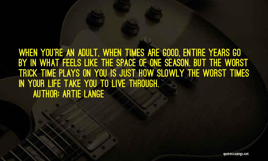 Artie Lange Quotes: When You're An Adult, When Times Are Good, Entire Years Go By In What Feels Like The Space Of One