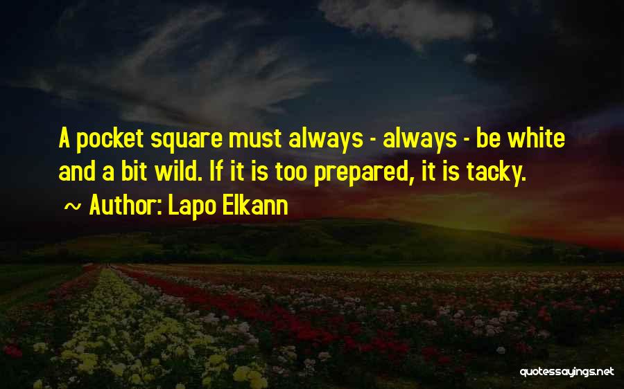 Lapo Elkann Quotes: A Pocket Square Must Always - Always - Be White And A Bit Wild. If It Is Too Prepared, It