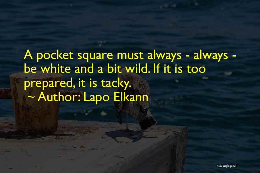 Lapo Elkann Quotes: A Pocket Square Must Always - Always - Be White And A Bit Wild. If It Is Too Prepared, It