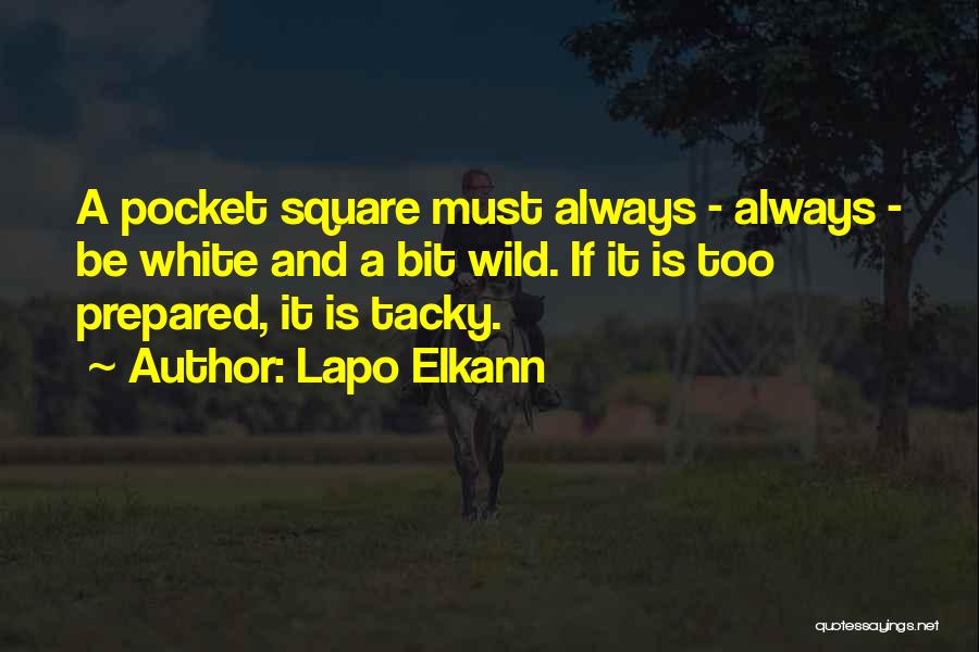 Lapo Elkann Quotes: A Pocket Square Must Always - Always - Be White And A Bit Wild. If It Is Too Prepared, It