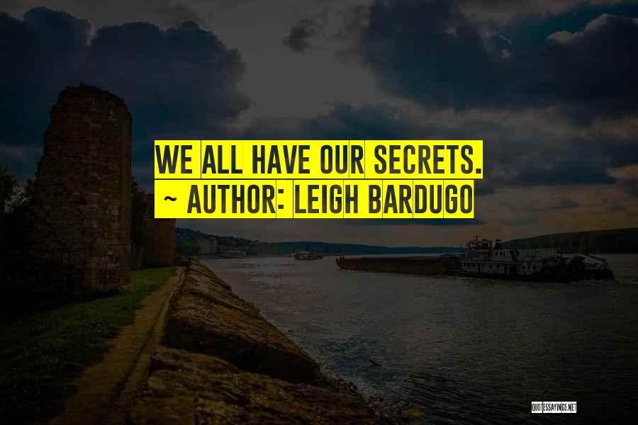 Leigh Bardugo Quotes: We All Have Our Secrets.