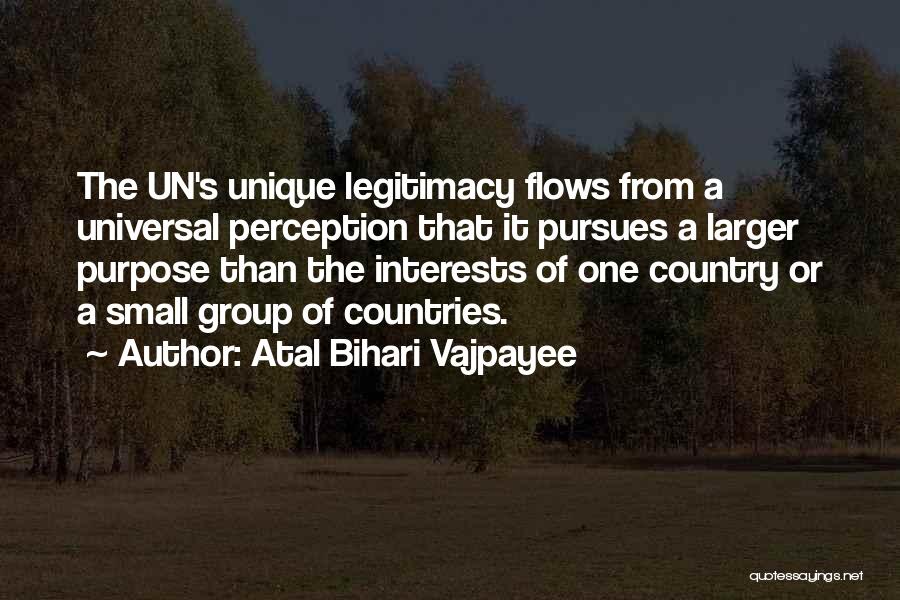 Atal Bihari Vajpayee Quotes: The Un's Unique Legitimacy Flows From A Universal Perception That It Pursues A Larger Purpose Than The Interests Of One