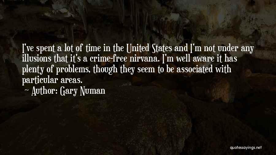 Gary Numan Quotes: I've Spent A Lot Of Time In The United States And I'm Not Under Any Illusions That It's A Crime-free