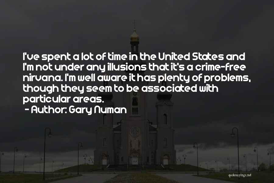 Gary Numan Quotes: I've Spent A Lot Of Time In The United States And I'm Not Under Any Illusions That It's A Crime-free