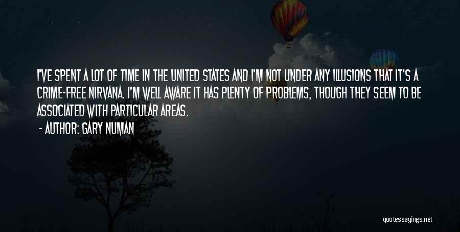 Gary Numan Quotes: I've Spent A Lot Of Time In The United States And I'm Not Under Any Illusions That It's A Crime-free