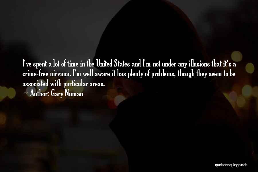 Gary Numan Quotes: I've Spent A Lot Of Time In The United States And I'm Not Under Any Illusions That It's A Crime-free