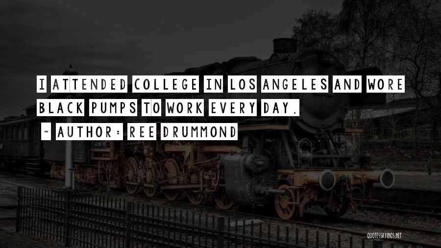 Ree Drummond Quotes: I Attended College In Los Angeles And Wore Black Pumps To Work Every Day.