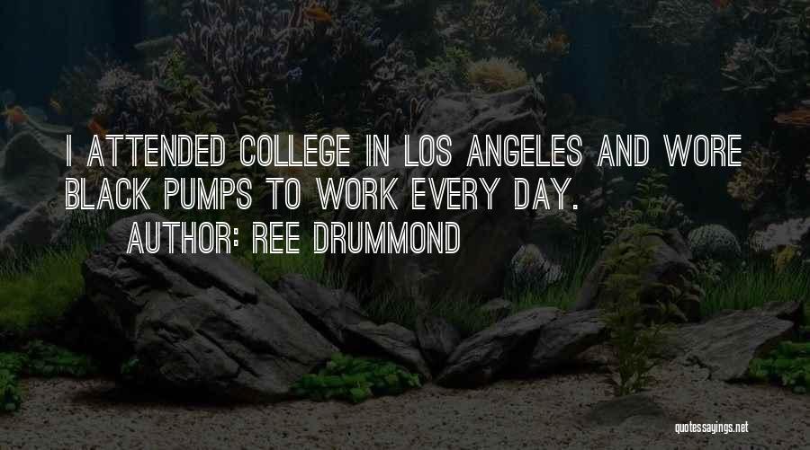 Ree Drummond Quotes: I Attended College In Los Angeles And Wore Black Pumps To Work Every Day.