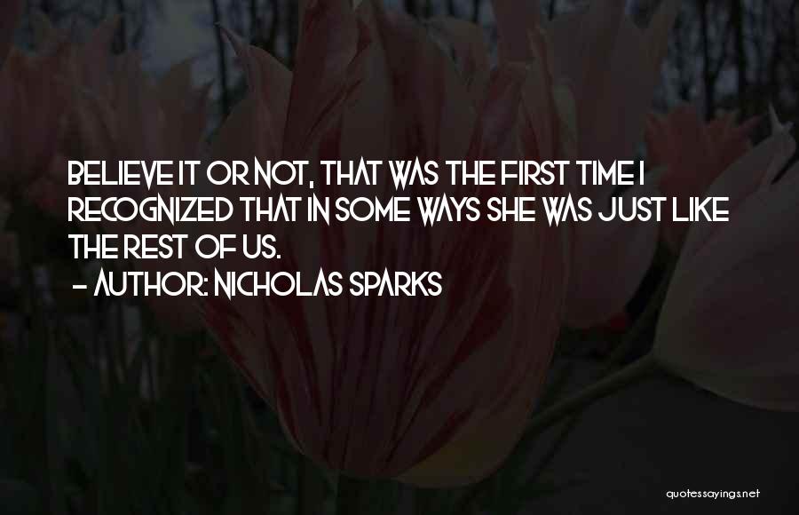 Nicholas Sparks Quotes: Believe It Or Not, That Was The First Time I Recognized That In Some Ways She Was Just Like The