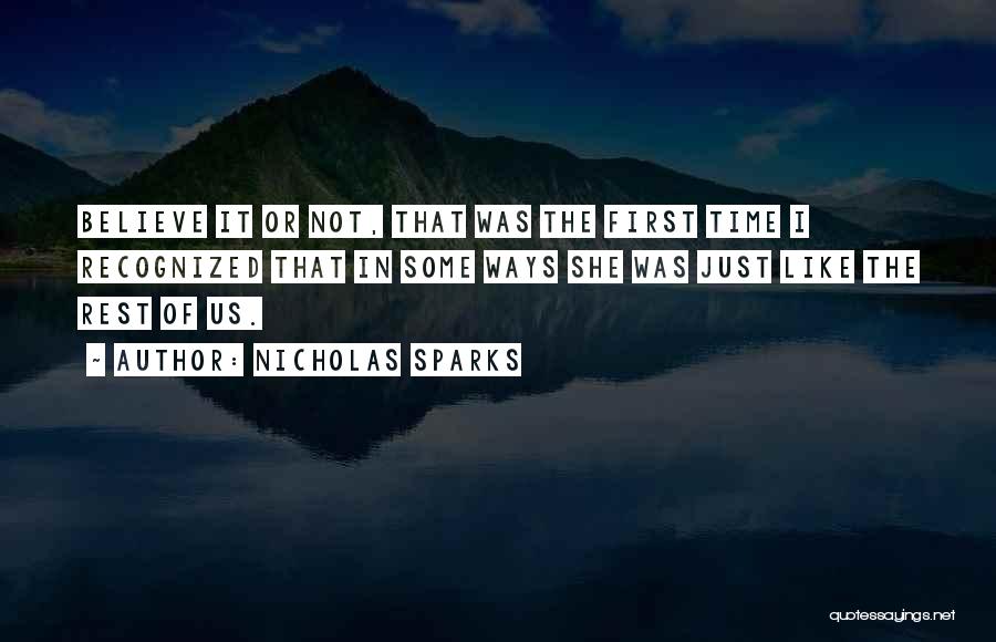 Nicholas Sparks Quotes: Believe It Or Not, That Was The First Time I Recognized That In Some Ways She Was Just Like The