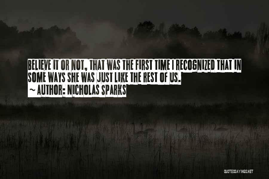 Nicholas Sparks Quotes: Believe It Or Not, That Was The First Time I Recognized That In Some Ways She Was Just Like The