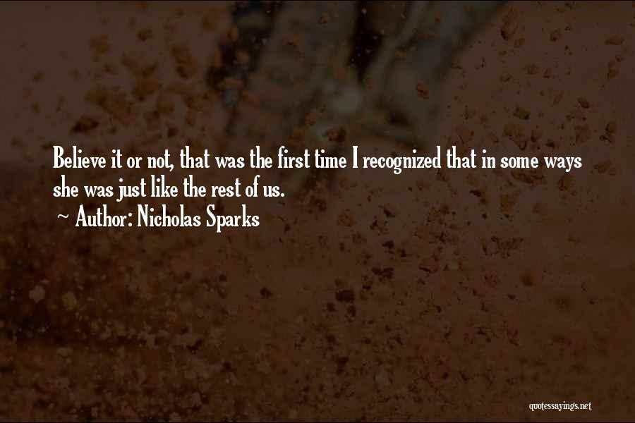 Nicholas Sparks Quotes: Believe It Or Not, That Was The First Time I Recognized That In Some Ways She Was Just Like The