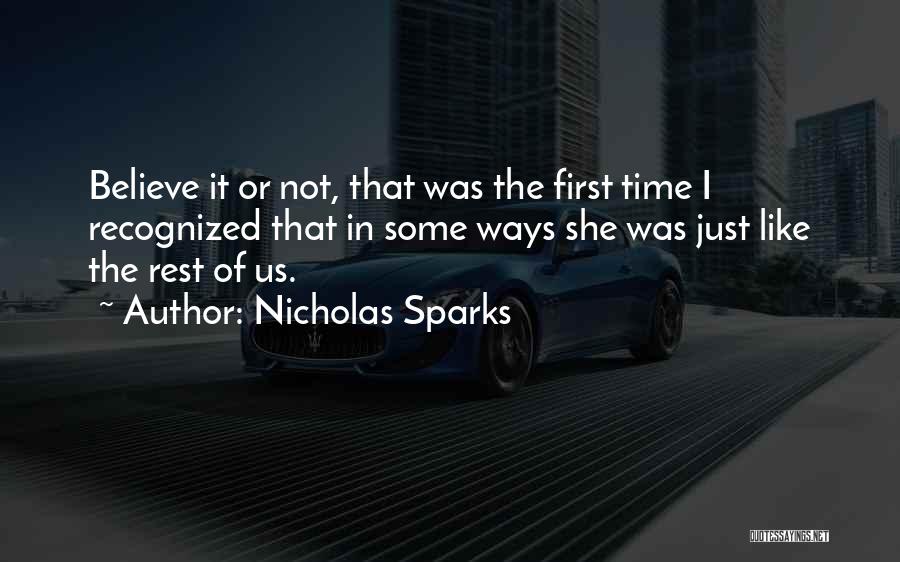 Nicholas Sparks Quotes: Believe It Or Not, That Was The First Time I Recognized That In Some Ways She Was Just Like The